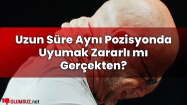 Uzun Süre Aynı Pozisyonda Uyumak Zararlı mı Gerçekten?
