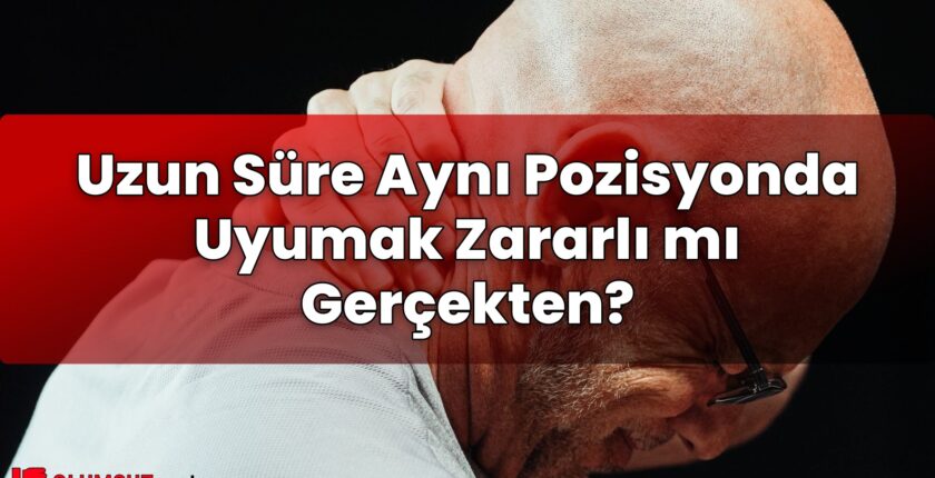 Uzun Süre Aynı Pozisyonda Uyumak Zararlı mı Gerçekten?