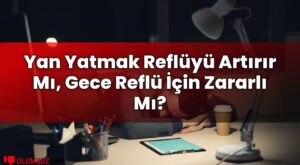 Yan Yatmak Reflüyü Artırır Mı, Gece Reflü İçin Zararlı Mı?