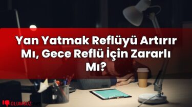 Yan Yatmak Reflüyü Artırır Mı, Gece Reflü İçin Zararlı Mı?