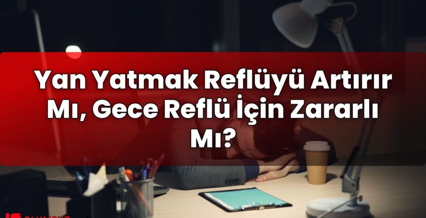 Yan Yatmak Reflüyü Artırır Mı, Gece Reflü İçin Zararlı Mı?
