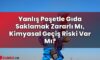 Yanlış Poşetle Gıda Saklamak Zararlı Mı, Kimyasal Geçiş Riski Var Mı?