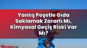 Yanlış Poşetle Gıda Saklamak Zararlı Mı, Kimyasal Geçiş Riski Var Mı?