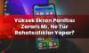 Yüksek Ekran Parıltısı Zararlı Mı, Ne Tür Rahatsızlıklar Yapar?
