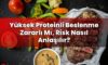 Yüksek Proteinli Beslenme Zararlı Mı, Risk Nasıl Anlaşılır?