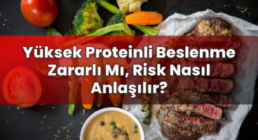 Yüksek Proteinli Beslenme Zararlı Mı, Risk Nasıl Anlaşılır?