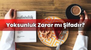Yoksunluk Zarar mı Şifadır?